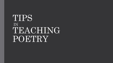 TIPS IN TEACHING POETRY