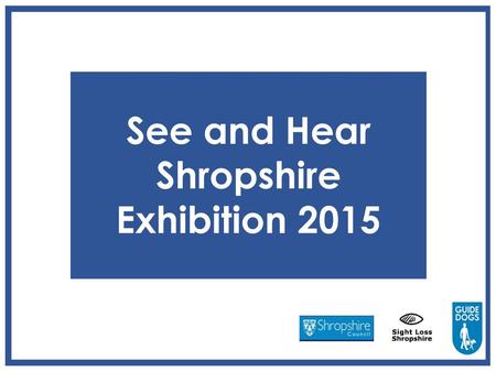 See and Hear Shropshire Exhibition 2015.