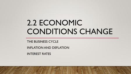 2.2 Economic conditions change