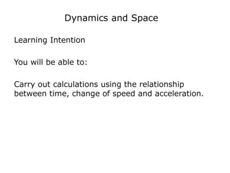 Dynamics and Space Learning Intention You will be able to: