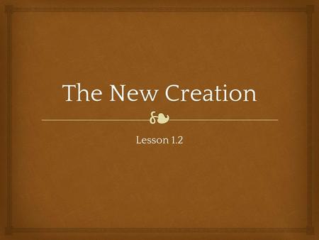 The New Creation Lesson 1.2.