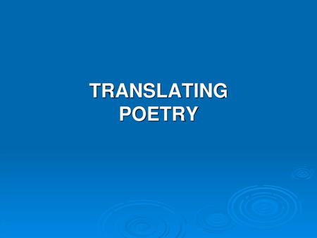 TRANSLATING POETRY.