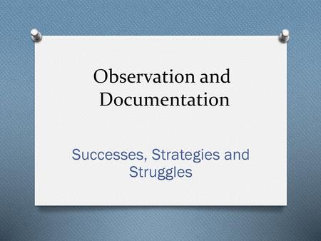 Observation and Documentation