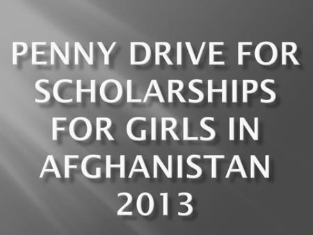 Penny drIVE For Scholarships For Girls in Afghanistan 2013