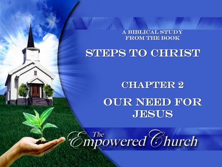 Steps to Christ Our Need for Jesus Chapter 2 A Biblical Study