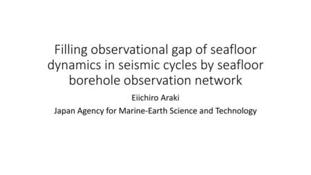 Eiichiro Araki Japan Agency for Marine-Earth Science and Technology