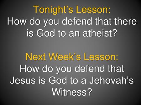 How do you defend that there is God to an atheist?