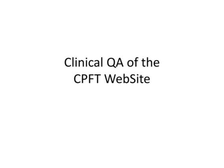 Clinical QA of the CPFT WebSite