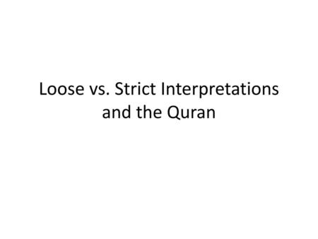 Loose vs. Strict Interpretations and the Quran