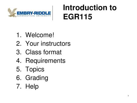 Introduction to EGR115 Welcome! Your instructors Class format