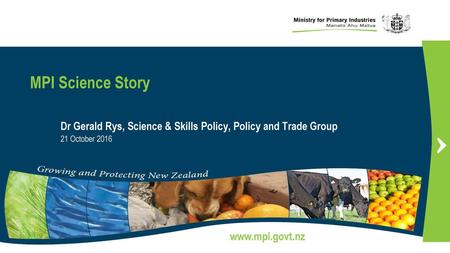 MPI Science Story Dr Gerald Rys, Science & Skills Policy, Policy and Trade Group 21 October 2016.