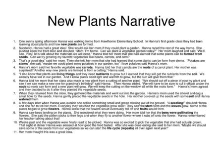 New Plants Narrative One sunny spring afternoon Hanna was walking home from Hawthorne Elementary School. In Hanna’s first grade class they had been learning.