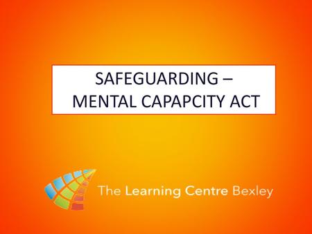 SAFEGUARDING – MENTAL CAPAPCITY ACT.