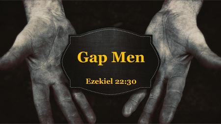 Gap Men Ezekiel 22:30.