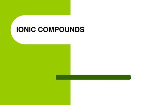 IONIC COMPOUNDS.