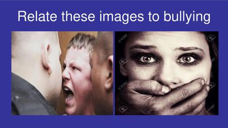 Relate these images to bullying