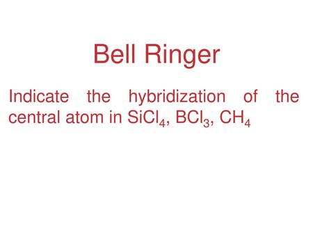 Indicate the hybridization of the central atom in SiCl4, BCl3, CH4