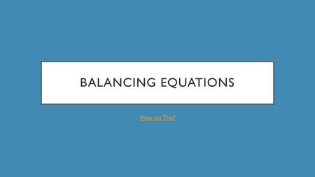 Balancing equations View on This!.