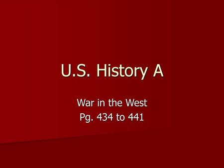 U.S. History A War in the West Pg. 434 to 441.