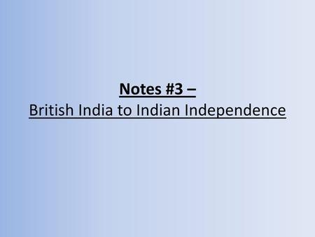 Notes #3 – British India to Indian Independence