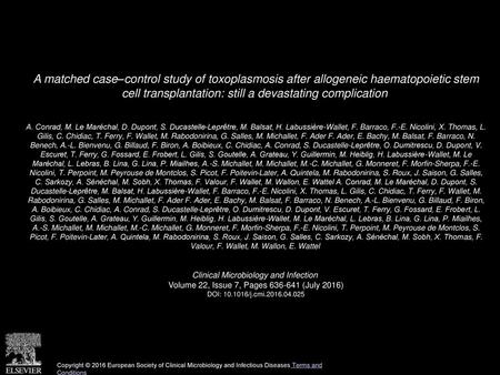 A matched case–control study of toxoplasmosis after allogeneic haematopoietic stem cell transplantation: still a devastating complication  A. Conrad,