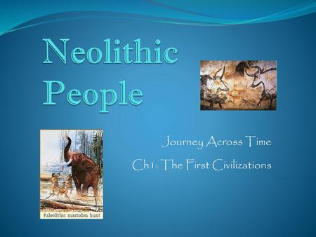 Journey Across Time Ch1: The First Civilizations