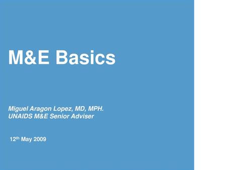 M&E Basics Miguel Aragon Lopez, MD, MPH