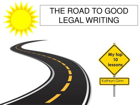 THE ROAD TO GOOD LEGAL WRITING