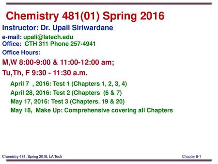 Chemistry 481(01) Spring 2016 Instructor: Dr. Upali Siriwardane