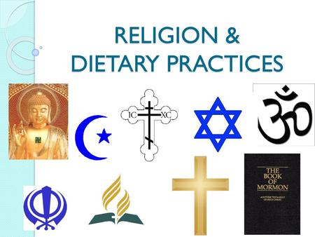 RELIGION & DIETARY PRACTICES