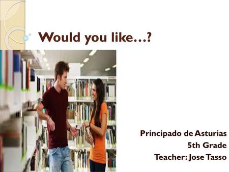 Principado de Asturias 5th Grade Teacher: Jose Tasso