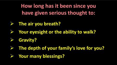 How long has it been since you have given serious thought to: