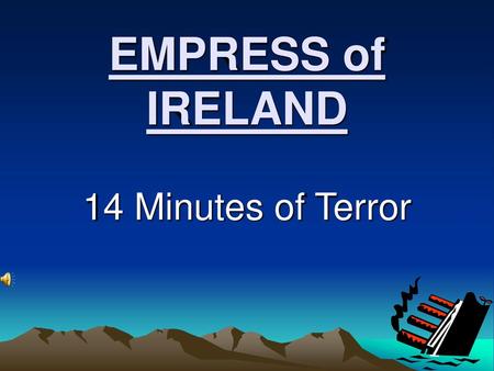 EMPRESS of IRELAND 14 Minutes of Terror.