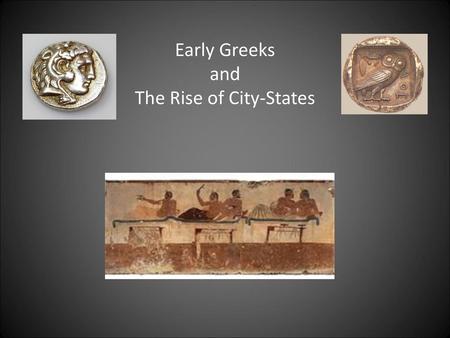 Early Greeks and The Rise of City-States