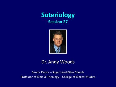 Dr. Andy Woods - Soteriology