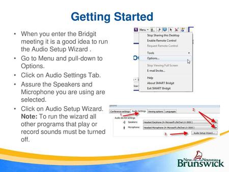 Getting Started When you enter the Bridgit meeting it is a good idea to run the Audio Setup Wizard . Go to Menu and pull-down to Options. Click on Audio.