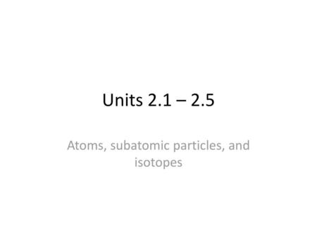 Atoms, subatomic particles, and isotopes