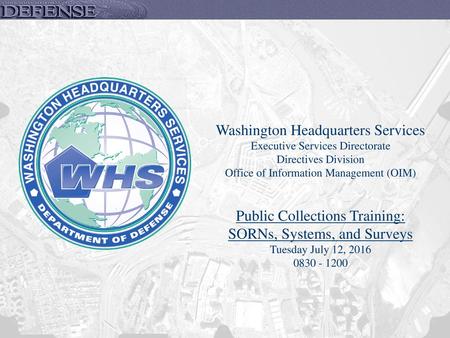 Washington Headquarters Services Executive Services Directorate Directives Division Office of Information Management (OIM) Public Collections Training: