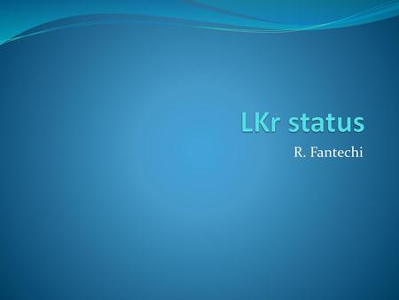 LKr status R. Fantechi.