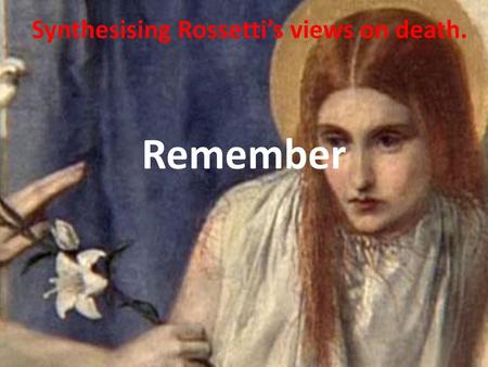 Synthesising Rossetti’s views on death.