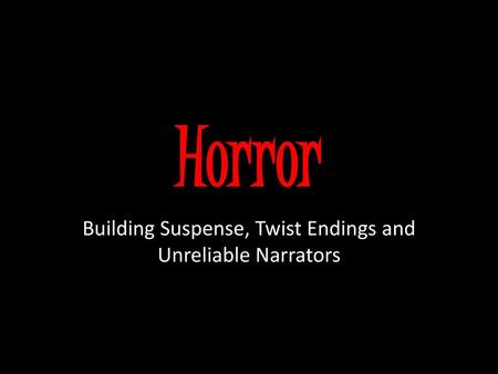 Building Suspense, Twist Endings and Unreliable Narrators