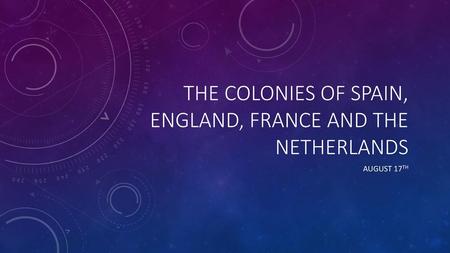 The Colonies of Spain, England, France and the Netherlands