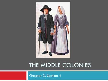 The Middle Colonies Chapter 3, Section 4.