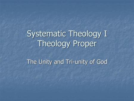 Systematic Theology I Theology Proper