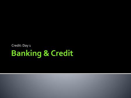 Credit: Day 1 Banking & Credit.