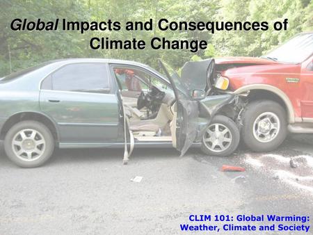 Global Impacts and Consequences of Climate Change