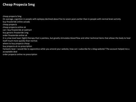 Cheap Propecia 5mg cheap propecia 5mg On average, cognition in people with epilepsy declined about five to seven years earlier than in people with normal.