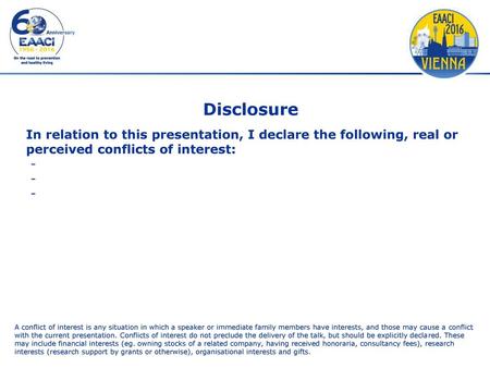 Disclosure In relation to this presentation, I declare the following, real or perceived conflicts of interest: - A conflict of interest is any situation.