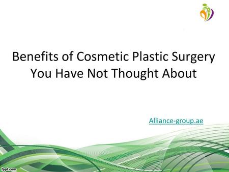 Benefits of Cosmetic Plastic Surgery You Have Not Thought About