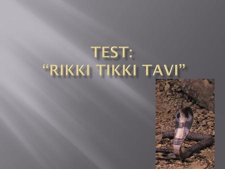 Test: “Rikki Tikki Tavi”